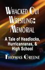 Whacked Out Wrestling: Memorial - A Tale of Headlocks, Hurricanranas, and High School Cover Image