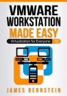VMware Workstation Made Easy: Virtualization for Everyone Cover Image