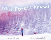 What Forest Knows By George Ella Lyon, August Hall (Illustrator) Cover Image
