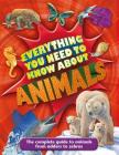 Everything You Need to Know about Animals: A First Enyclopedia for Budding Zoologists Cover Image