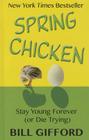 Spring Chicken: Stay Young Forever (or Die Trying) By Bill Gifford Cover Image
