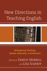 New Directions in Teaching English: Reimagining Teaching, Teacher Education, and Research By Antero Eidman-Aadah (Editor), Elisa A. Scherff (Editor) Cover Image