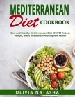 Mediterranean Diet Cookbook: Easy and Healthy Mediterranean Diet Recipes to Lose Weight, Boost Metabolism and Improve Health By Olivia Natasha Cover Image