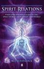 Spirit Relations: Your User-Friendly Guide to the Spirit World, Mediumship and Energy By Bill Duvendack Cover Image