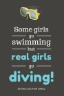 Some girls go swimming but real girls go diving!: Scuba Diving Log Record Notebook - Handy Gift For Female Divers / Diving Groups / Instructors By Scuba101 Publications Cover Image