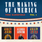 The Making of America: Volume 1: Alexander Hamilton, Andrew Jackson, and Abraham Lincoln By Teri Kanefield, Pete Cross (Read by) Cover Image