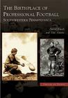 The Birthplace of Professional Football: Southwestern Pennsylvania (Images of Sports) Cover Image