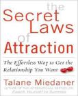 The Secret Laws of Attraction: The Effortless Way to Get the Relationship You Want By Talane Miedaner Cover Image