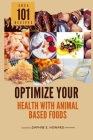 Optimize Your Health with Animal Based Foods: 101 Recipes By Daphne E. Howard Cover Image