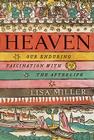 Heaven: Our Enduring Fascination with the Afterlife By Lisa Miller Cover Image