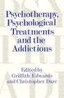 Psychotherapy, Psychological Treatments and the Addictions By Griffith Edwards (Editor), Christopher Dare (Editor) Cover Image