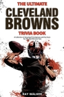 The Ultimate Cleveland Browns Trivia Book: A Collection of Amazing Trivia Quizzes and Fun Facts for Die-Hard Browns Fans! Cover Image