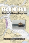 Fear No Evil: America's War on Terrorism By Michael H. Cunningham Cover Image