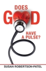 Does God Have a Pulse? By Susan Robertson-Patel Cover Image