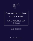Consolidated Laws of New York Civil Practice Law & Rules 2021 Edition By Jason Lee (Editor), New York Government Cover Image