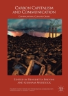 Carbon Capitalism and Communication: Confronting Climate Crisis (Palgrave Studies in Media and Environmental Communication) By Benedetta Brevini (Editor), Graham Murdock (Editor) Cover Image