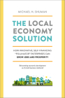 The Local Economy Solution: How Innovative, Self-Financing Pollinator Enterprises Can Grow Jobs and Prosperity By Michael Shuman Cover Image