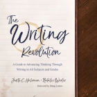 The Writing Revolution: A Guide to Advancing Thinking Through Writing in All Subjects and Grades By Judith C. Hochman, Natalie Wexler, Doug Lemov (Contribution by) Cover Image