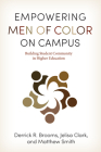 Empowering Men of Color on Campus: Building Student Community in Higher Education (The American Campus) By Derrick R. Brooms, Jelisa Clark, Professor Matthew Smith Cover Image