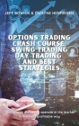 Options Trading Crash Course - Swing Trading Day Trading and Best Strategies: The best strategies to operate in the market in the most profitable way By Jeff Bowick, Dwayne Henriksen Cover Image