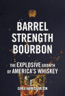 Barrel Strength Bourbon: The Explosive Growth of America's Whiskey Cover Image