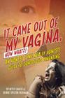 It Came Out of my Vagina! Now What?!: An Honest (like really honest) Guide to Conscious Parenting Cover Image