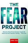 The Fear Project: What Our Most Primal Emotion Taught Me About Survival, Success, Surfing . . . and Love By Jaimal Yogis Cover Image