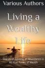 Living a Wealthy Life: Stories of Gaining an Abundance in All Five Forms of Wealth By Karynne Summars, Spike Humer, Chris and Marlow Felton Cover Image