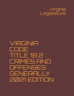 Virginia Code Title 18.2 Crimes and Offenses Generally 2021 Edition: NAK Legal Publishing Cover Image