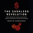 The Cashless Revolution: China's Reinvention of Money and the End of America's Domination of Finance and Technology By Martin Chorzempa, Tommy Kang (Read by) Cover Image