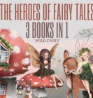 The Heroes of Fairy Tales: 3 Books In 1 By Wild Fairy Cover Image