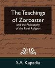 The Teachings of Zoroaster and the Philosophy of the Parsi Religion (New Edition) Cover Image