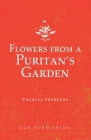 Flowers from a Puritan's Garden: Illustrations and Meditations on the writings of Thomas Manton Cover Image