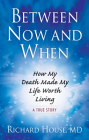 Between Now and When: How My Death Made My Life Worth Living Cover Image
