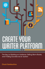 Create Your Writer Platform: The Key to Building an Audience, Selling More Books, and Finding Success as an A uthor By Chuck Sambuchino Cover Image