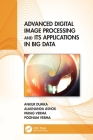 Advanced Digital Image Processing and Its Applications in Big Data By Ankur Dumka, Alaknanda Ashok, Parag Verma Cover Image