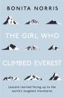 The Girl Who Climbed Everest: Lessons learned facing up to the world's toughest mountains Cover Image