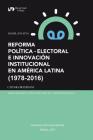 Reforma Política-Electoral E Innovación Institucional En América Latina (1978-2016) By Daniel Zovatto Cover Image