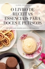 O Livro de Receitas Essenciais Para Doces E Petiscos By Liliana Carvalho Cover Image