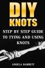 DIY Knots: Step by Step Guide To Tying And Using Knots Cover Image