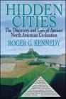 Hidden Cities: The Discovery and Loss of Ancient North American Cities By Roger G. Kennedy Cover Image