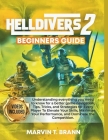 Helldivers Beginner's Game Guide: Understanding everything you need to know for a better game navigation, Tips, Tricks, and Strategies for Every Playe Cover Image