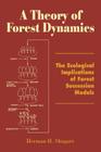 A Theory of Forest Dynamics: The Ecological Implications of Forest Succession Models Cover Image
