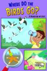 Where Do the Birds Go?: A Migration Mystery (First Graphics: Science Mysteries) By Rebecca Olien, Kathryn McDermed (Illustrator) Cover Image