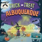 Trick or Treat in Albuquerque: A Halloween Adventure Through ABQ By Eric James, Karl West (Illustrator) Cover Image