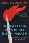 Beautiful Country Burn Again: Democracy, Rebellion, and Revolution By Ben Fountain Cover Image