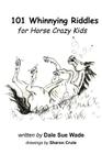 101 Whinnying Riddles for Horse Crazy Kids By Sharon Crute (Illustrator), Dale Sue Wade Cover Image