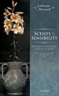 Scents and Sensibility: Perfume in Victorian Literary Culture By Catherine Maxwell Cover Image