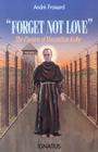 Forget Not Love: The Passion of Maximilian Kolbe By Andre Frossard, Cendrine Fontan Cover Image