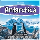 Antarctica: Polar Regions Book With Facts And Pictures For Children Cover Image